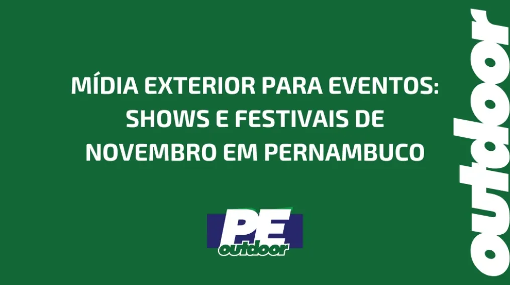 M&Iacute;DIA EXTERIOR PARA EVENTOS: SHOWS E FESTIVAIS DE NOVEMBRO EM PERNAMBUCO