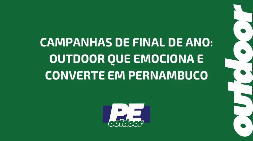 CAMPANHAS DE FINAL DE ANO: OUTDOOR QUE EMOCIONA E CONVERTE EM PERNAMBUCO