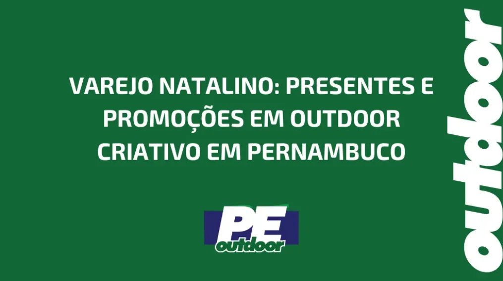 VAREJO NATALINO: PRESENTES E PROMO&Ccedil;&Otilde;ES EM OUTDOOR CRIATIVO EM PERNAMBUCO