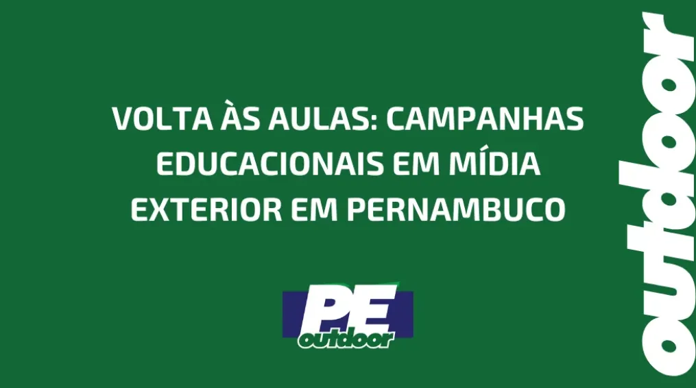 VOLTA &Agrave;S AULAS: CAMPANHAS EDUCACIONAIS EM M&Iacute;DIA EXTERIOR EM PERNAMBUCO