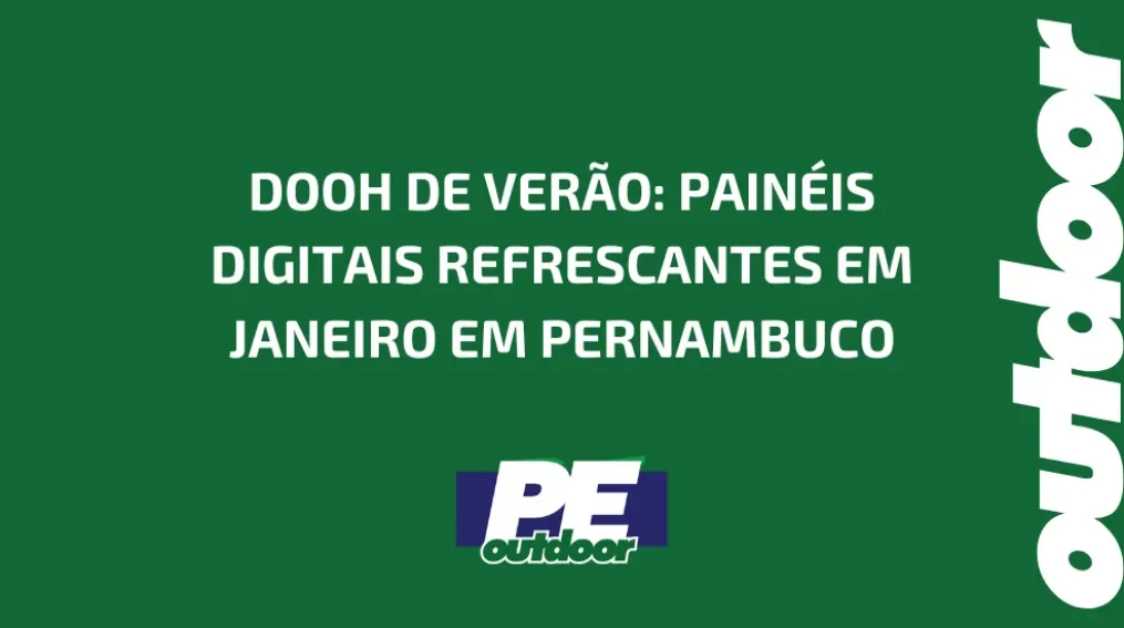 DOOH DE VER&Atilde;O: PAIN&Eacute;IS DIGITAIS REFRESCANTES EM JANEIRO EM PERNAMBUCO