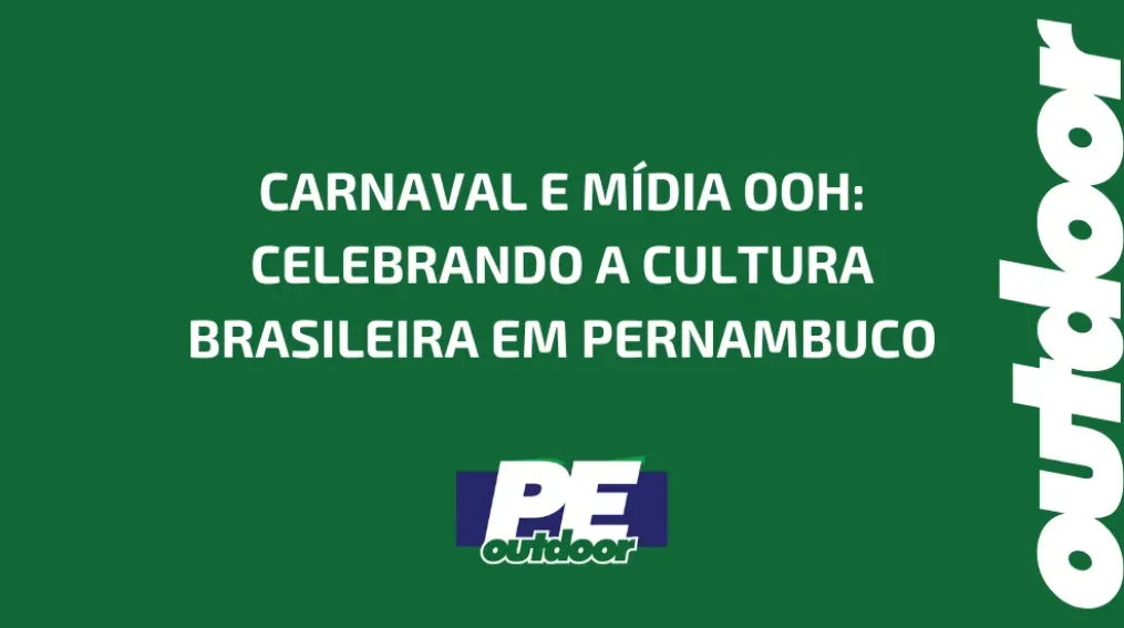 CARNAVAL E M&Iacute;DIA OOH: CELEBRANDO A CULTURA BRASILEIRA EM PERNAMBUCO