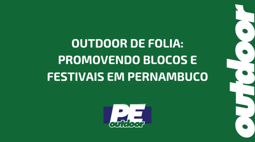 OUTDOOR DE FOLIA: PROMOVENDO BLOCOS E FESTIVAIS EM PERNAMBUCO