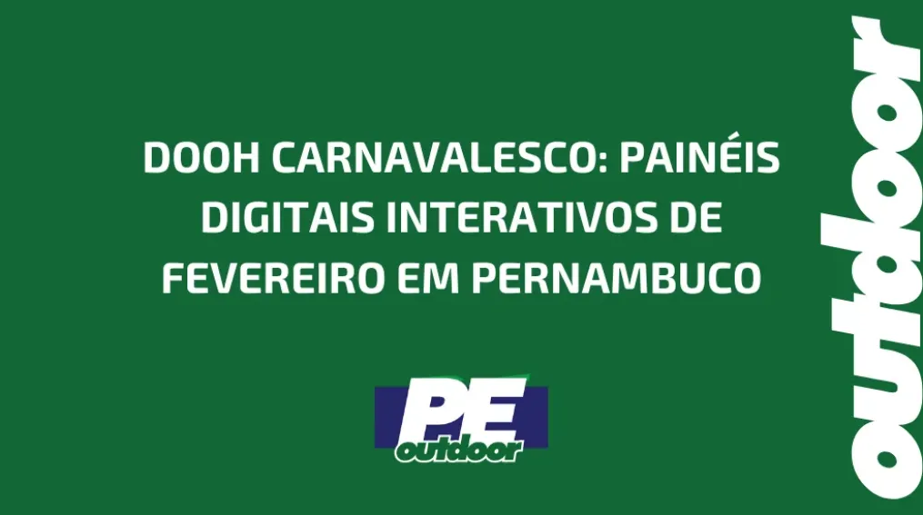 DOOH CARNAVALESCO: PAIN&Eacute;IS DIGITAIS INTERATIVOS DE FEVEREIRO EM PERNAMBUCO