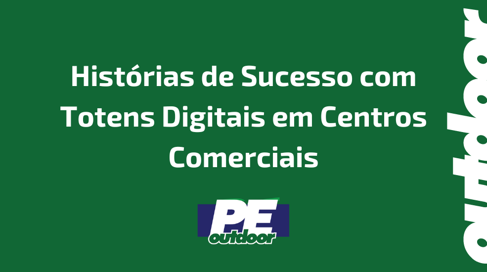 Hist&oacute;rias de Sucesso com Totens Digitais em Centros Comerciais