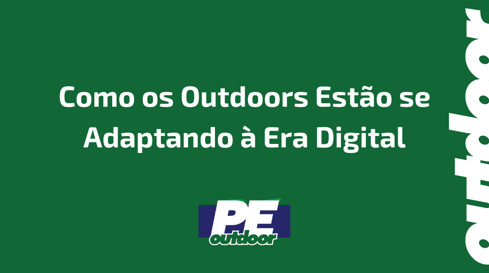 Como os Outdoors Est&atilde;o se Adaptando &agrave; Era Digital