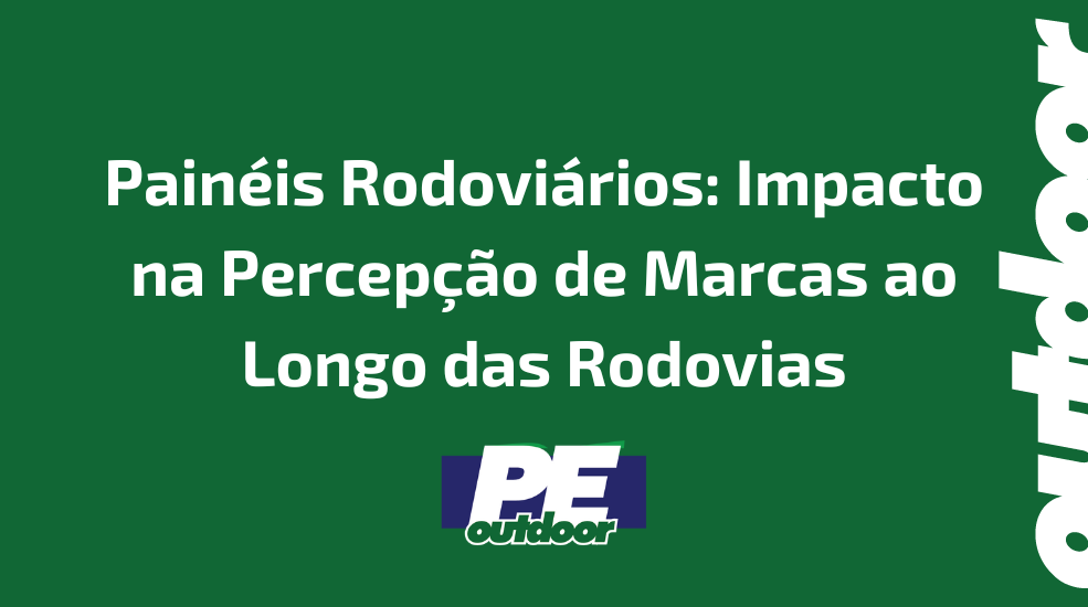 Pain&eacute;is Rodovi&aacute;rios: Impacto na Percep&ccedil;&atilde;o de Marcas ao Longo das Rodovias