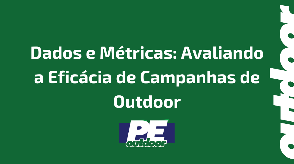 Dados e M&eacute;tricas: Avaliando a Efic&aacute;cia de Campanhas de Outdoor