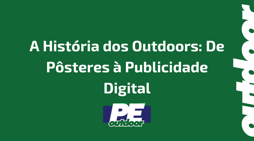 A Hist&oacute;ria dos Outdoors: De P&ocirc;steres &agrave; Publicidade Digital