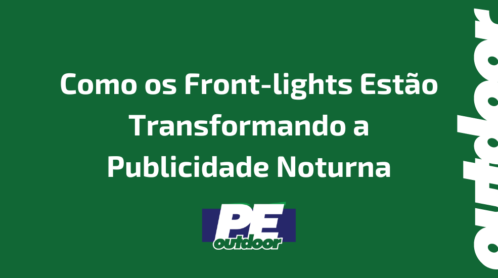 Como os Front-lights Est&atilde;o Transformando a Publicidade Noturna