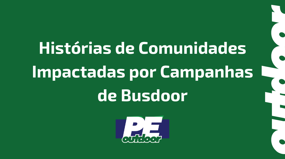 Hist&oacute;rias de Comunidades Impactadas por Campanhas de Busdoor