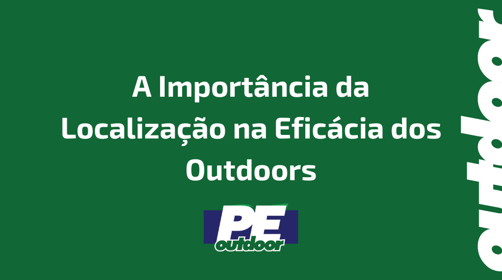 A Import&acirc;ncia da Localiza&ccedil;&atilde;o na Efic&aacute;cia dos Outdoors