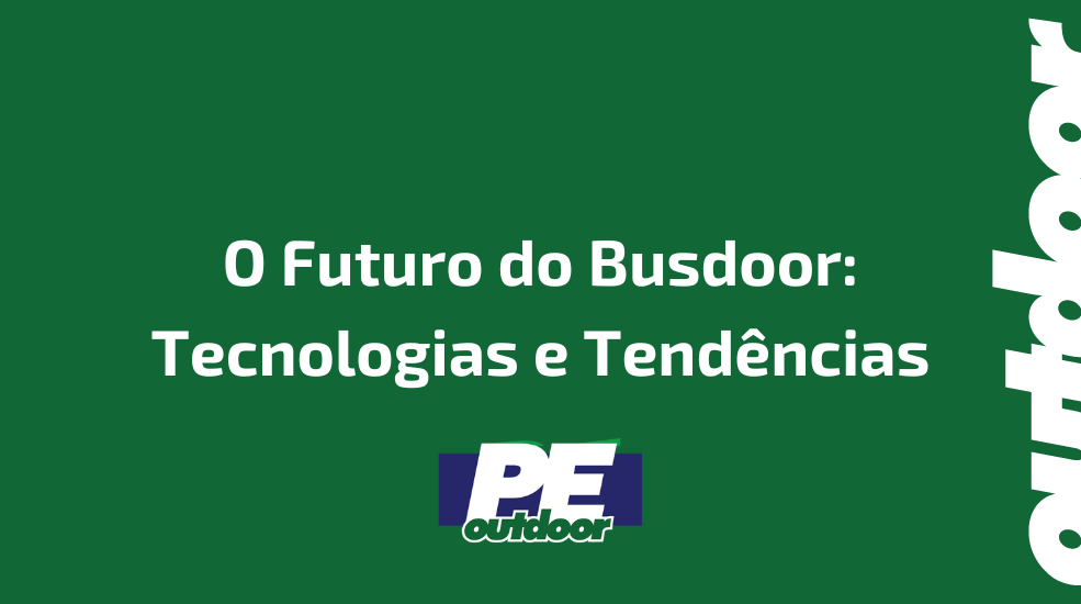 O Futuro do Busdoor: Tecnologias e Tend&ecirc;ncias