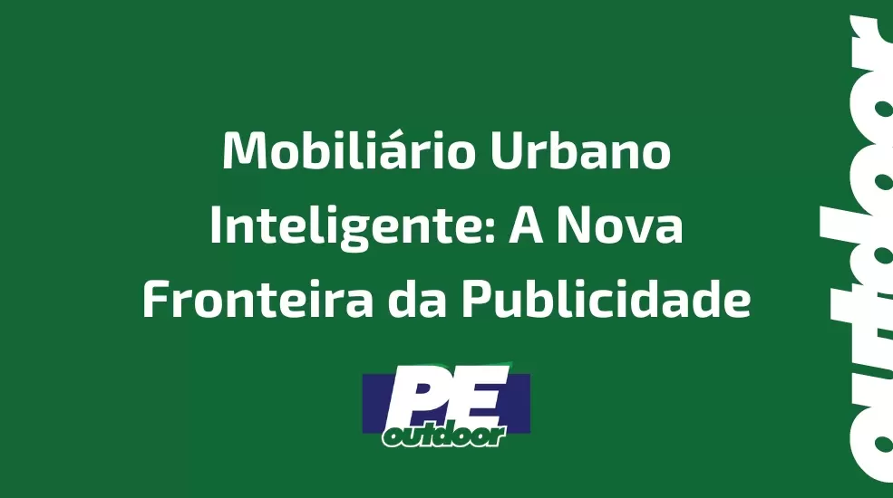 Mobili&aacute;rio Urbano Inteligente: A Nova Fronteira da Publicidade