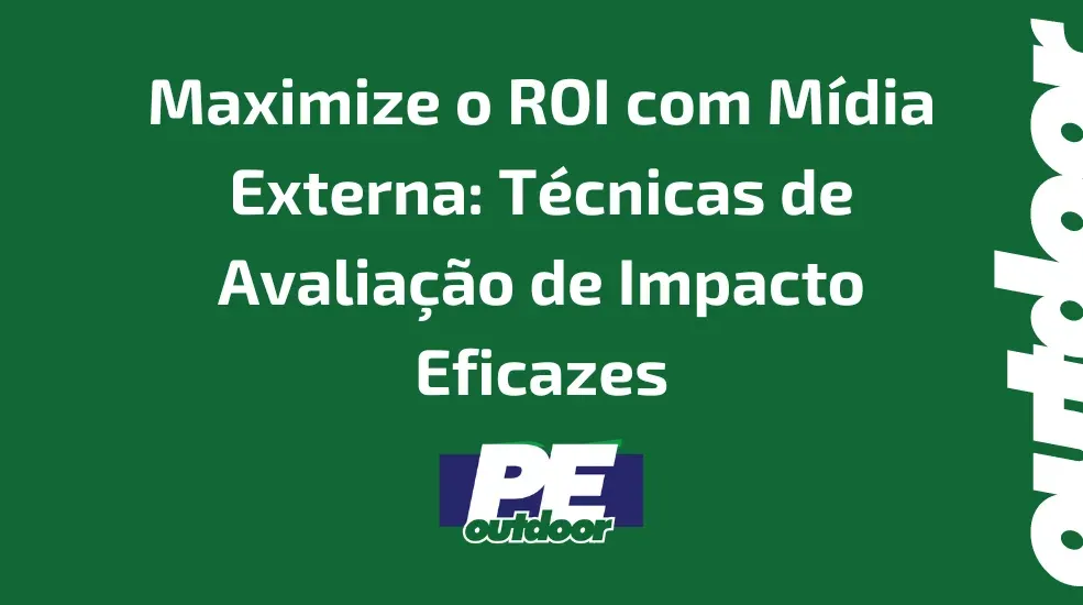 Maximize o ROI com M&iacute;dia Externa: T&eacute;cnicas de Avalia&ccedil;&atilde;o de Impacto Eficazes