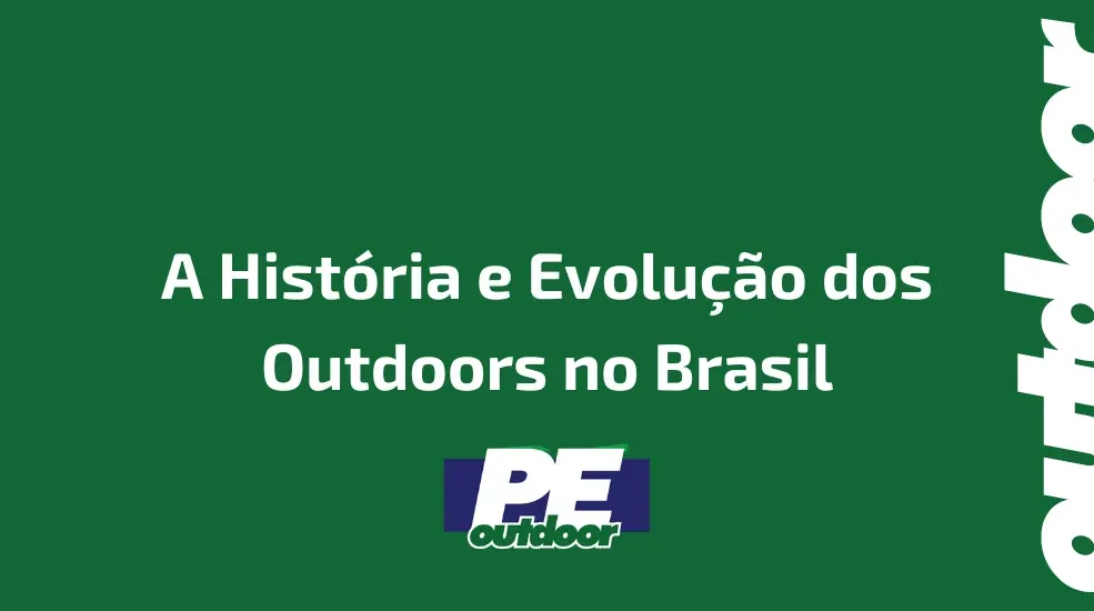 A Hist&oacute;ria e Evolu&ccedil;&atilde;o dos Outdoors no Brasil