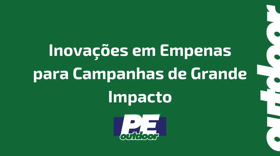 Inova&ccedil;&otilde;es em Empenas para Campanhas de Grande Impacto