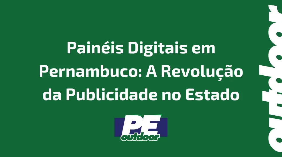 Pain&eacute;is Digitais em Pernambuco: A Revolu&ccedil;&atilde;o da Publicidade no Estado