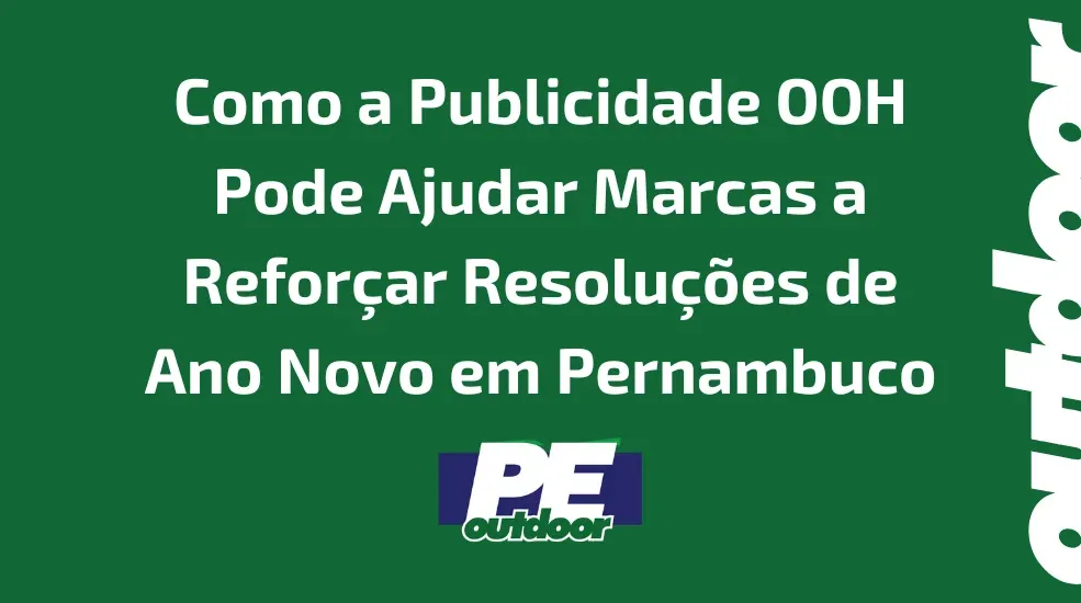 Como a Publicidade OOH Pode Ajudar Marcas a Refor&ccedil;ar Resolu&ccedil;&otilde;es de Ano Novo em Pernambuco