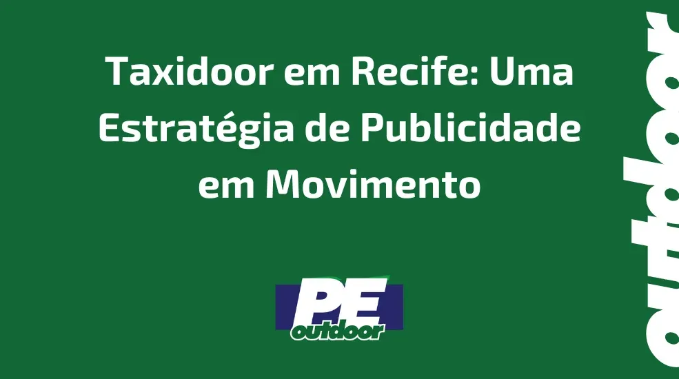Taxidoor em Recife: Uma Estrat&eacute;gia de Publicidade em Movimento