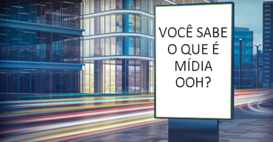O QUE &Eacute; M&Iacute;DIA OOH?.